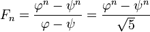 F_n = \frac{\varphi^n-\psi^n}{\varphi-\psi} = \frac{\varphi^n-\psi^n}{\sqrt 5}