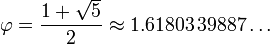 \varphi = \frac{1 + \sqrt{5}}{2} \approx 1.61803,39887\dots,