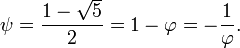 \psi = \frac{1 - \sqrt{5}}{2} = 1 - \varphi = - {1 \over \varphi}.