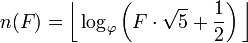 n(F) = \bigg\lfloor \log_\varphi \left(F\cdot\sqrt{5} + \frac{1}{2}\right) \bigg\rfloor